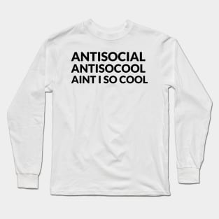 ANTISOCIAL - ANTISOCOOL - AINT I SO COOL Long Sleeve T-Shirt